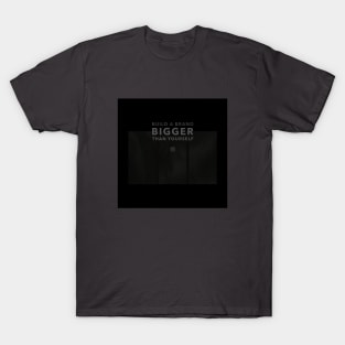 Build a Brand Bigger than Yourself T-Shirt